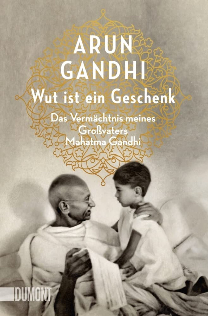 Wut Ist Ein Geschenk: Das Vermächtnis Meines Großvaters Mahatma Gandhi (Taschenbücher)